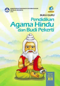 PENDIDIKAN AGAMA HINDU DAN BUDI PEKERTI UNTUK SMA/ MA/ SMK/ MAK KELAS XII: BUKU GURU