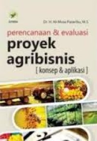 PERENCANAAN & EVALUASI PROYEK AGRIBISNIS (KONSEP & APLIKASI)