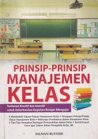 PRINSIP-PRINSIP MANAJEMEN KELAS : Tuntunan Kreatif dan Inovatif untuk Keberhasilan Kegiatan Belajar-Mengajar