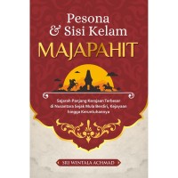 Pesona & Sisi kelam MAJAPAHIT: Sejarah Panjang Kerajaan Terbesar di Nusantara Sejak Mula Berdiri, Kejayaan hingga Keruntuhannya