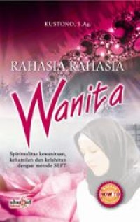 RAHASIA - RAHASIA WANITA: SPIRITUALITAS KEWANITAAN, KEHAMILAN DAN KELAHIRAN DENGAN METODE SEFT