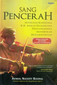 SANG PENCERAH: NOVELISASI KEHIDUPAN K.H. AHMAD DAHLAN DAN PERJUANGANNYA MENDIRIKAN MUHAMMADIYAH