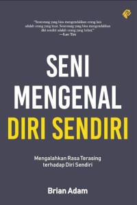 SENI MENGENAL DIRI SENDIRI: Mengalahkan Rasa Terasing terhadao Diri Sendiri