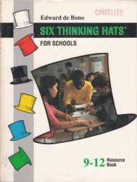 SIX THINKING HATS FOR SCHOOLS 9 - 12 RESOURCE BOOK