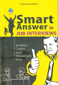 SMART ANSWER IN JOB INTERVIEWS: JAWABAN CERDAS SAAT WAWANCARA