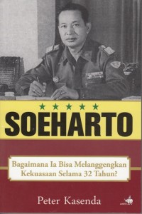 SOEHARTO: BAGAIMANA IA BISA MELANGGENGKAN KEKUASAAN SELAMA 32 TAHUN