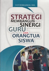 STRATEGI MEMBANGUN SINERGI GURU DAN ORANGTUA SISWA
