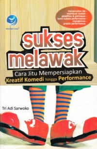 SUKSES MELAWAK: CARA JITU MEMPERSIAPKAN KREATIF KOMEDI HINGGA PERFORMANCE