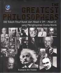 THE GREATEST PHILOSOPHERS: 100 TOKOH FILSUF BARAT DARI ABAD 6 SM - ABAD 21 YANG MENGINSPIRASI DUNIA BISNIS