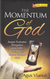 THE MOMENTUM OF GOD: JANGAN TERLAMBAT MENGALAMI YANG LEBIH DAHSYAT DARI IMPIAN TERBESAR ANDA