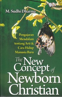 THE NEW CONCEPT OF NEWBORN CHRISTIAN: PENGAJARAN MENDALAM TENTANG ARTI & CARA HIDUP MANUSIA BARU