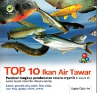 TOP 10 IKAN AIR TAWAR: PANDUAN LENGKAP PEMBESARAN SECARA ORGANIK DI KOLAM AIR, KOLAM TERPAL, KERAMBA, DAN JALA APUNG