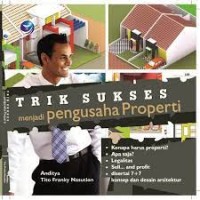 TRIK SUKSES MENJADI PENGUSAHA PROPERTI