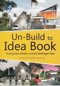 UN-BUILD TO IDEA BOOK KUMPULAN DESAIN RUMAH BERBAGAI TIPE