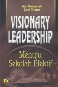 VISIONARY LEADERSHIP MENUJU SEKOLAH EFEKTIF