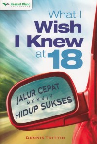 WHAT I WISH I KNEW AT 18