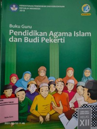 PENDIDIKAN AGAMA ISLAM DAN BUDI PEKERTI UNTUK SMA/ MA/ SMK/ MAK KELAS XII: BUKU GURU
