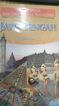 ENSIKLOPEDIA SENI DAN BUDAYA NUSANTARA: JAWA TENGAH