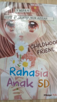 CHILDHOOD FRIEND = RAHASIA ANAK SD