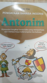 PENGAYAAN BAHASA INGGRIS: ANTONIM (Kumpulan Lengkap Lawan Kata yang Memperluas dan Memperkaya Keterampilan Berbahasa)