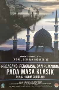 MODUL SEJARAH INDONESIA: PEDAGANG, PENGUASA, DAN PUJANGGA PADA MASA KLASIK (HINDU - BUDHA DAN ISLAM)
