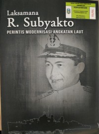 Laksamana R. Subyakto: PERINTIS MODERNISASI ANGKATAN LAUT