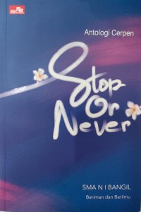 Stop Or never: Antologi Cerpen SMAN 1 BANGIL