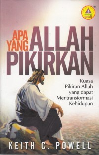 APA YANG ALLAH PIKIRKAN: KUASA PIKIRAN ALLAH YANG DAPAT MENTRANSFORMASI KEHIDUPAN