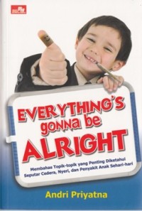 EVERYTHING'S GONNA BE ALRIGHT: MEMBAHAS TOPIK-TOPIK YANG PENTING DIKETAHUI SEPUTAR CIDERA, NYERI, DAN PENYAKIT ANAK SEHARI-HARI