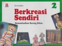 BERKREASI SENDIRI: MEMANFAATKAN BARANG BEKAS 2