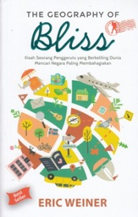 THE GEOGRAPHY OF BLISS: KISAH SEORANG PENGGERUTU YANG BERKELILING DUNIA MENCARI NEGARA PALING MEMBAHAGIAKAN