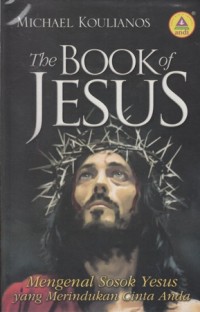 THE BOOK OF JESUS : MENGENAL SOSOK YESUS YANG MERINDUKAN CINTA ANDA