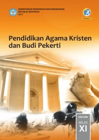 PENDIDIKAN AGAMA KRISTEN DAN BUDI PEKERTI UNTUK SMA/ MA/ SMK/ MAK KELAS XI