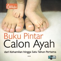 BUKU PINTAR CALON AYAH DARI KEHAMILAN HINGGA SATU TAHUN PERTAMA