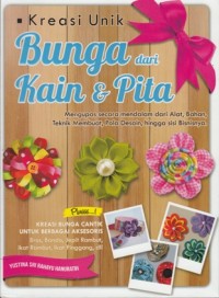 KREASI UNIK BUNGA DARI KAIN DAN PITA: MENGUPAS SECARA MENDALAM DARI ALAT, BAHAN, TEKNIK MEMBUAT, POLA DESAIN, HINGGA SIS BISNISNYA