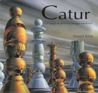 CATUR: DARI LANGKAH PERTAMA HINGGA SEKAKMAT