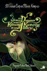 20 Tahun Cerpen Pilihan Kompas: dari Salawat Dedaunan Kunang-kunang di Langit Jakarta