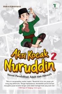 AKSI KOCAK NURUDDIN 2: NOVEL PENDIDIKAN ADAB DAN HIKMAH