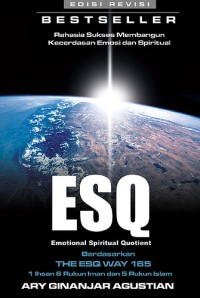 ESQ: RAHASIA SUKSES MEMBANGUN KECERDASAN EMOSI DAN SPIRITUAL