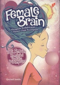FEMALE BRAIN : MENGUAK KEDAHSYATAN MISTERI OTAK PEREMPUAN