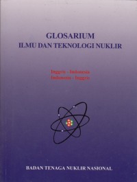 GLOSARIUM ILMU DAN TEKNOLOGI NUKLIR