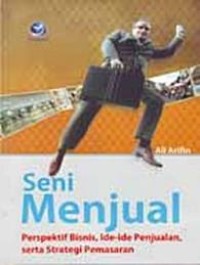 SENI MENJUAL PERSPEKTIF BISNIS, IDE-IDE PENJUALAN,SERTA STRATEGI PEMASARAN