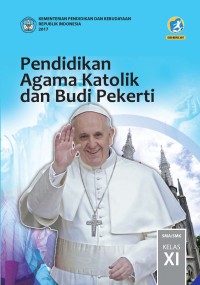 PENDIDIKAN AGAMA KATOLIK DAN BUDI PEKERTI UNTUK SMA/ MA/ SMK/ MAK KELAS XI