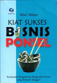 KIAT SUKSES BISNIS PONSEL: KUMPULAN PENGALAMAN PENGUSAHA PONSEL YANG TERBUKTI TANGGUH