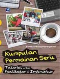 KUMPULAN PERMAINAN SERU. TUTORIAL UNTUK FASILITATOR & INSTRUKTUR