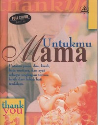 THE THANX YOU SERIES = UNTUKMU MAMA: UNTAIAN PUISI, DOA, KISAH, KATA MUTIARA, DAN AYAT SEBAGAI UNGKAPAN TERIMA KASIH DARI LUBUK HATI TERDALAM