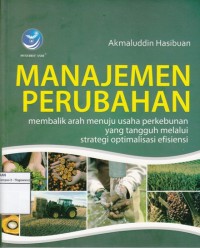 MANAJEMEN PERUBAHAN:
MEMBALIK ARAH MENUJU USAHA PERKEBUNAN YANG TANGGUH MELALUI STRATEGI OPTIMALISASI EFISIENSI