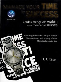 MANAGE YOUR TIME FOR SUCCESS: CERDAS MENGELOLA WAKTU UNTUK MENCAPAI SUKSES