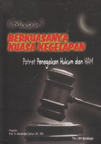 (MASIH) BERKUASANYA KUASA KEGELAPAN: Potret Penegakan Hukum dan HAM