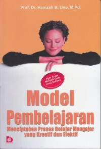 MODEL PEMBELAJARAN MENCIPTAKAN PROSES BELAJAR MENGAJAR YANG KREATIF DAN EFEKTIF